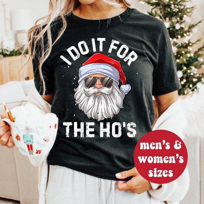 I Do It For The Ho's T-Shirt, Funny Christmas T-Shirts, Naughty Christmas T-Shirts, Inappropriate Christmas T-Shirt, Cheeky Santa T-Shirt