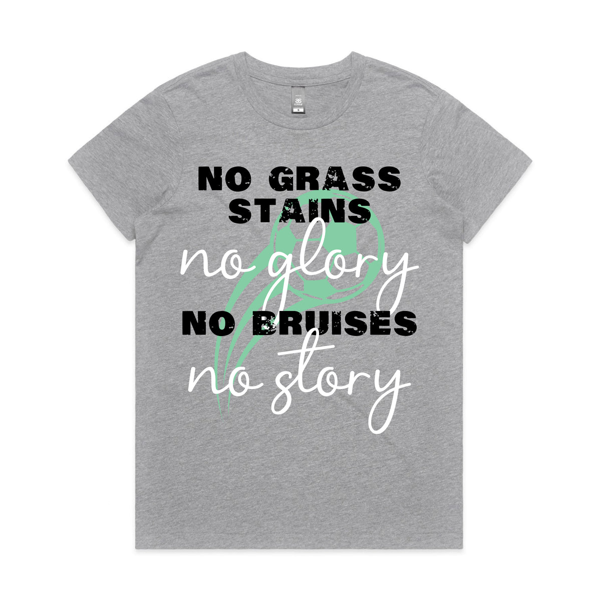 No Grass Stains No Glory No Bruises No Story Women&#39;s T-Shirt