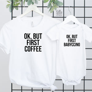 OK But First Coffee, OK But First Babyccino Mummy And Daughter Matching Set