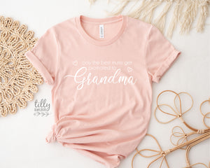 Only The Best Mums Get Promoted To Grandma T-Shirt