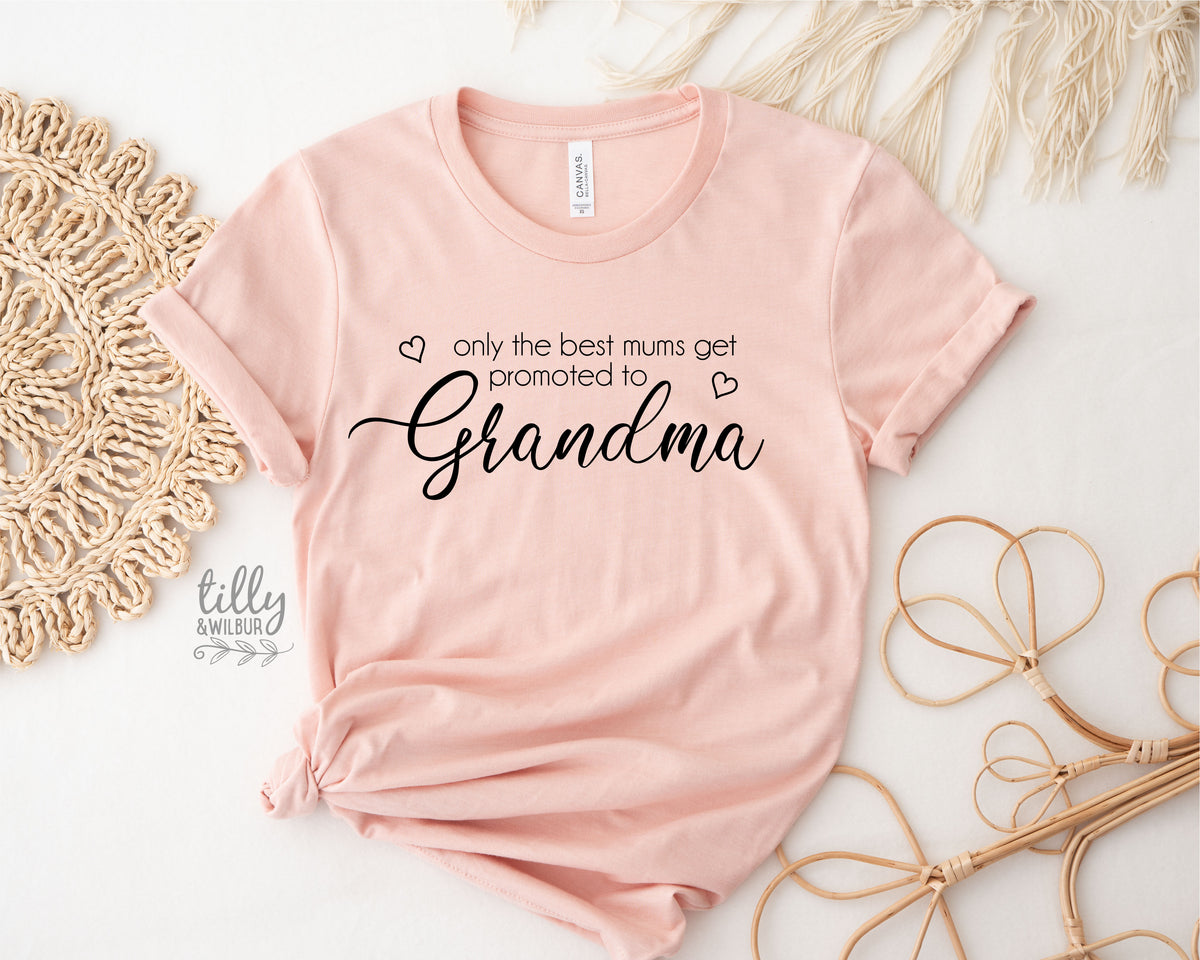 Only The Best Mums Get Promoted To Grandma T-Shirt, Grandmother T-Shirt, Grandchild Gift, Gran Gift, Grandparents T-Shirt, Promoted To Gran