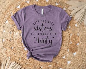 Only The Best Sisters Get Promoted To Aunty T-Shirt
