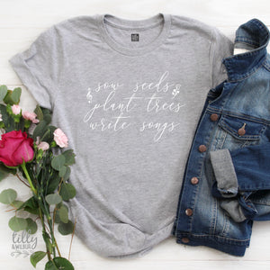 Sow Seeds Plant Trees Write Songs Women's T-Shirt