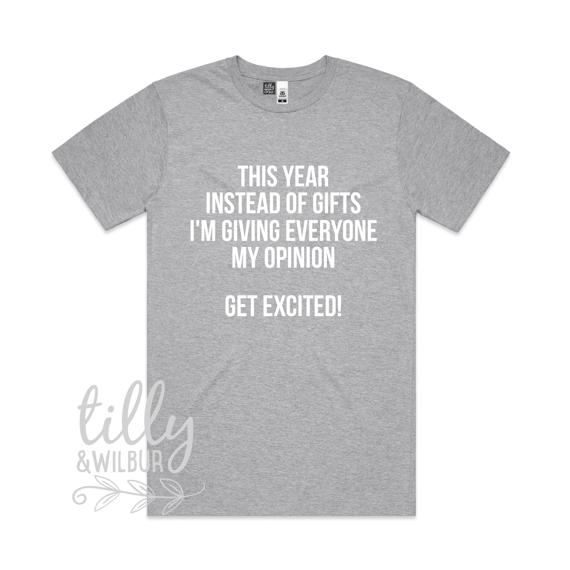 This Year Instead Of Giving Gifts I'm Giving Everyone My Opinion - Get Excited! Men's T-Shirt