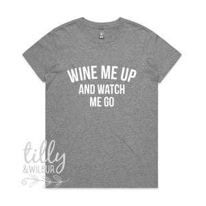 Wine Me Up And Watch Me Go Women's T-Shirt